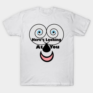 Here's Looking At You T-Shirt